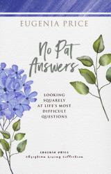  No Pat Answers: Looking Squarely at Life\'s Most Difficult Questions 