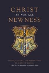  Christ Brings All Newness: Essays, Reviews, and Reflections 