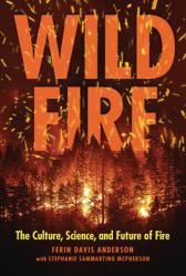  Wildfire: The Culture, Science, and Future of Fire 