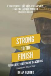  Strong to the Finish: Your Guide to Becoming Dangerous 