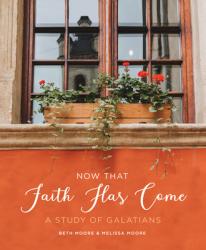  Now That Faith Has Come: A Study of Galatians 