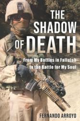  The Shadow of Death: From My Battles in Fallujah to the Battle for My Soul 