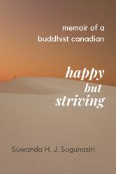  Memoirs of a Buddhist Canadian: Happy but Striving 