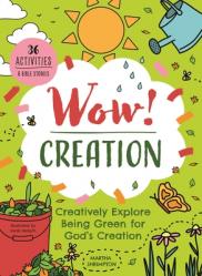  Wow! Creation: Creatively Explore Being Green for God\'s Creation 