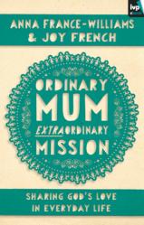  Ordinary Mum, Extraordinary Mission: Sharing God\'s Love in Everyday Life 