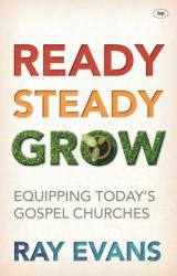  Ready Steady Grow: Equipping Today\'s Gospel Churches 