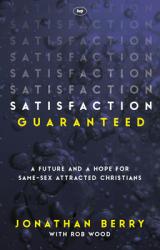  Satisfaction Guaranteed: A Future and a Hope for Same-Sex Attracted Christians 