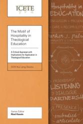  The Motif of Hospitality in Theological Education: A Critical Appraisal with Implications for Application in Theological Education 