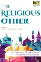  The Religious Other: A Biblical Understanding of Islam, the Qur\'an and Muhammad 