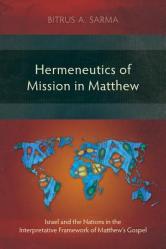  Hermeneutics of Mission in Matthew: Israel and the Nations in the Interpretative Framework of Matthew\'s Gospel 