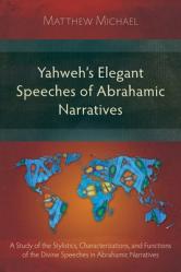  Yahweh\'s Elegant Speeches of the Abrahamic Narratives: A Study of the Stylistics, Characterizations, and Functions of the Divine Speeches in Abrahamic 