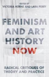  Feminism and Art History Now: Radical Critiques of Theory and Practice 