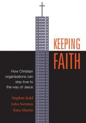  Keeping Faith: How Christian organisations can stay true to the way of Jesus 