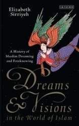  Dreams and Visions in the World of Islam: A History of Muslim Dreaming and Foreknowing 