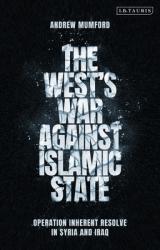  The West\'s War Against Islamic State: Operation Inherent Resolve in Syria and Iraq 