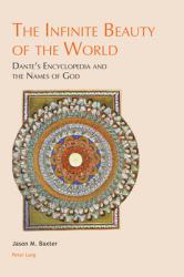  The Infinite Beauty of the World: Dante\'s Encyclopedia and the Names of God 