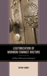  Legitimization of Mormon Feminist Rhetors: A Pan-Historical Analysis 