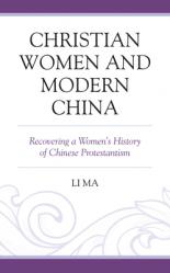  Christian Women and Modern China: Recovering a Women\'s History of Chinese Protestantism 