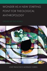  Wonder as a New Starting Point for Theological Anthropology: Opened by the World 