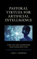  Pastoral Virtues for Artificial Intelligence: Care and the Algorithms that Guide Our Lives 