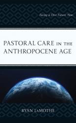  Pastoral Care in the Anthropocene Age: Facing a Dire Future Now 