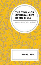  The Dynamics of Human Life in the Bible: Receptivity and Power 