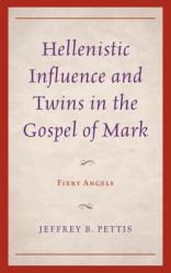  Hellenistic Influence and Twins in the Gospel of Mark: Fiery Angels 