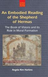  An N Embodied Reading of the Shepherd of Hermas: The Book of Visions and Its Role in Moral Formation 