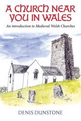  A Church Near You in Wales: An Introduction to Medieval Welsh Churches 