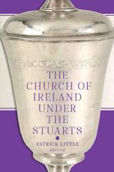  The Church of Ireland Under the Stuarts 