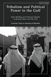  Tribalism and Political Power in the Gulf: State-Building and National Identity in Kuwait, Qatar and the Uae 