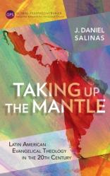  Taking Up the Mantle: Latin American Evangelical Theology in the 20th Century 