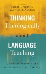  Thinking Theologically about Language Teaching: Christian Perspectives on an Educational Calling 