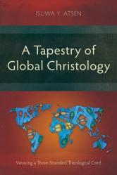  A Tapestry of Global Christology: Weaving a Three-Stranded Theological Cord 