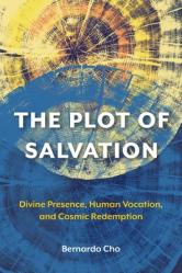  The Plot of Salvation: Divine Presence, Human Vocation, and Cosmic Redemption 