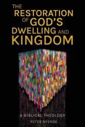  The Restoration of God\'s Dwelling and Kingdom: A Biblical Theology 