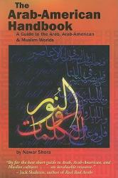  The Arab-American Handbook: A Guide to the Arab, Arab-American, and Muslim Worlds 