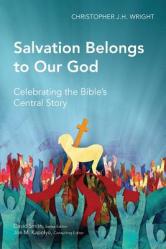  Salvation Belongs to Our God: Celebrating the Bible\'s Central Story 