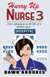  Hurry up Nurse 3: More adventures in the life of a student nurse 