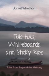  Tuk-Tuks, Whiteboards, and Sticky Rice: Tales from Beyond the Mekong 