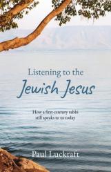  Listening to the Jewish Jesus: How a First-Century Rabbi Still Speaks to Us Today 