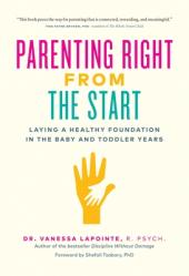  Parenting Right from the Start: Laying a Healthy Foundation in the Baby and Toddler Years 