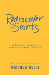  Rediscover the Saints: Twenty-Five Questions That Will Change Your Life 