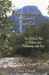  How to Develop a Powerful Prayer Life: The Biblical Path to Holiness and Relationship with God 