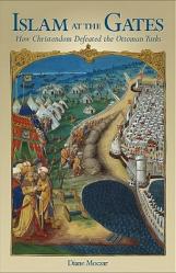  Islam at the Gates: How Christendom Defeated the Ottoman Turks 