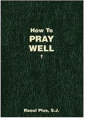  How to Pray Well 