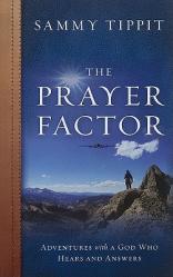  The Prayer Factor: Adventures with a God Who Hears and Answers 