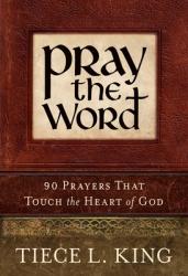  Pray the Word: 90 Prayers That Touch the Heart of God 