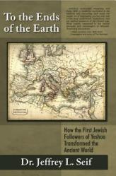  To the Ends of the Earth: How the First Jewish Followers of Yeshua Transformed the Ancient World 