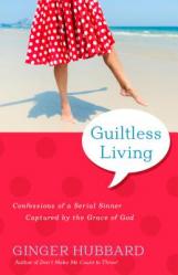  Guiltless Living: Confessions of a Serial Sinner, Captured by the Grace of God 